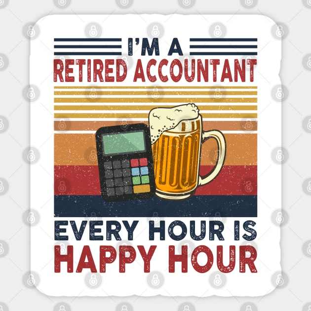 I'm A Retired Accountant Every Hour Is Happy Hour Sticker by janayeanderson48214